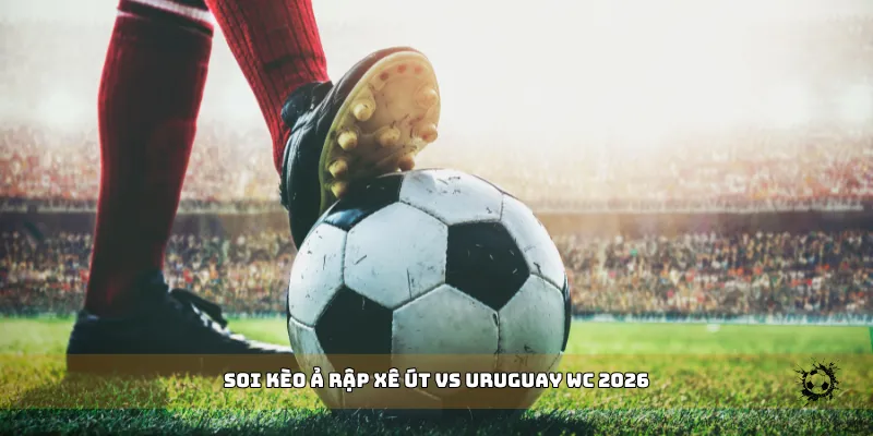 soi kèo Ả Rập Xê Út vs Uruguay WC 2026