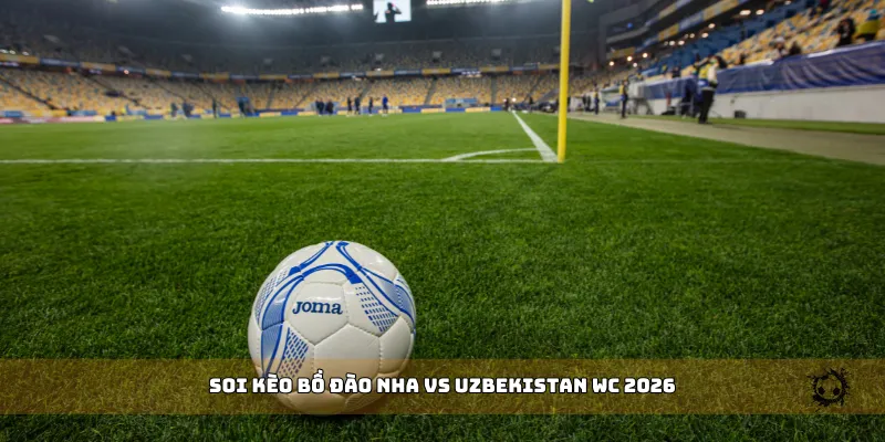 soi kèo Bồ Đào Nha vs Uzbekistan WC 2026