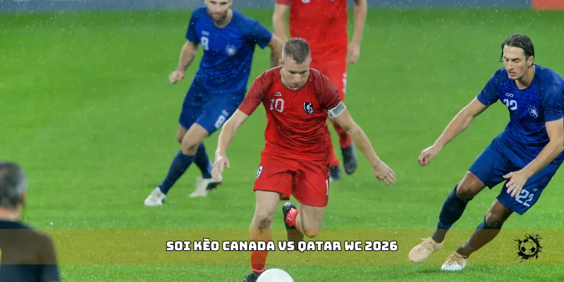 soi kèo Canada vs Qatar WC 2026