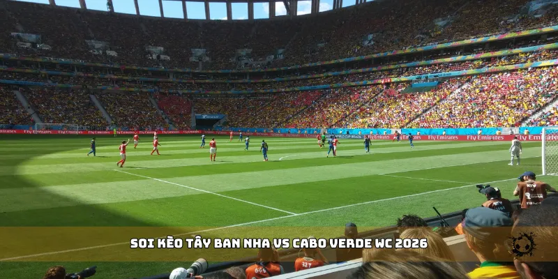 soi kèo Tây Ban Nha vs Cabo Verde WC 2026