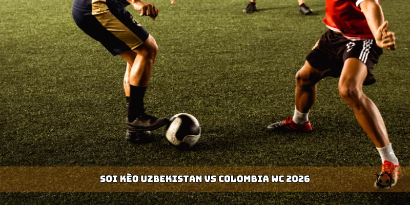 soi kèo Uzbekistan vs Colombia WC 2026
